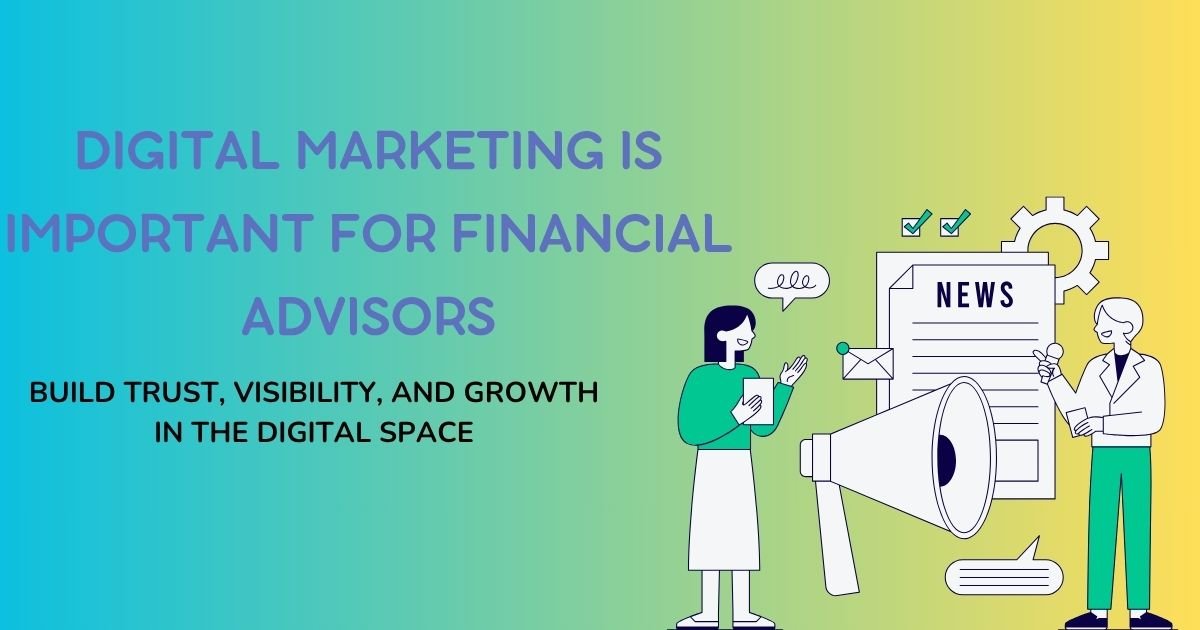 Why Digital Marketing Is Important for Financial Advisors