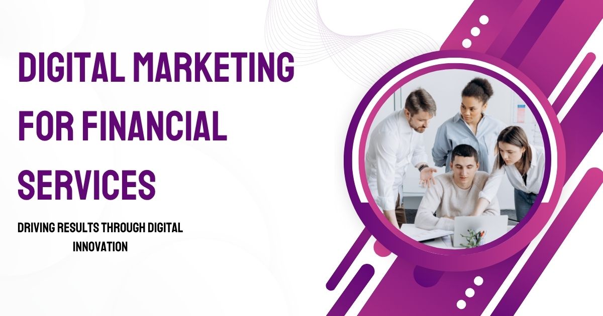 Digital Marketing for Financial Services: Strategies That Deliver Results