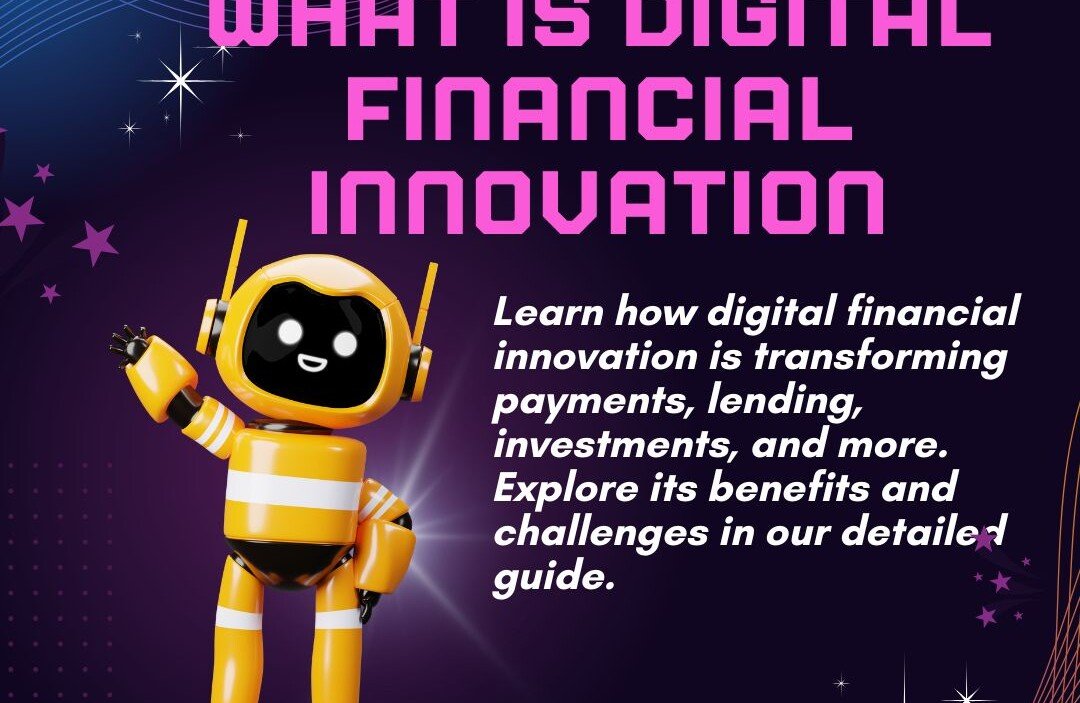 Understanding Digital Financial Innovation and Its Impact